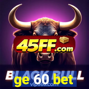ge 60 bet